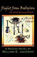 Flight From Babylon: The Legend and Quest of Draxie Dread