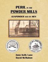 Peril in the Powder Mills: Gunpowder & Its Men