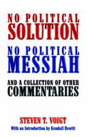 No Political Solution No Political Messiah and a Collection of Other Commentaries
