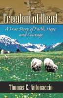 Freedom of Heart: A True Story of Faith, Hope and Courage