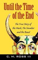 Until the Time of the End: The True Story of the Mark, the Number and the Beast