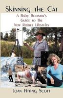 Skinning the Cat: A Baby Boomer's Guide to the New Retiree Lifestyles