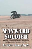 Wayward Soldier: A Reserve Psychologist's Memoir and Analysis During the Second American-Iraqi War
