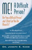 Me! a Difficult Person? Are You a Difficult Person and What Can You about It?