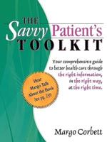 The Savvy Patient's Tool Kit: Your Comprehensive Guide to Better Health Care