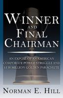 Winner and Final Chairman: An Expose of an American Corporate Power Struggle and $138 Million Golden Parachute