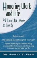 Honoring Work & Life: 99 Words for Leaders to Live by