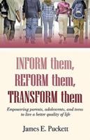 Inform Them, Reform Them, Transform Them