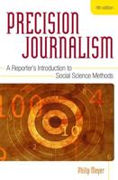 Precision Journalism: A Reporter's Introduction to Social Science Methods, Fourth Edition