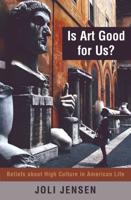 Is Art Good for Us?: Beliefs about High Culture in American Life