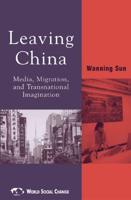 Leaving China: Media, Migration, and Transnational Imagination
