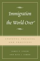 Immigration the World Over: Statutes, Policies, and Practices