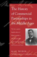 The History of Commercial Partnerships in the Middle Ages / Max Weber ; Translated and Introduced by Lutz Kaelber