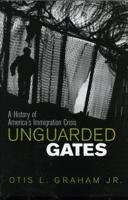 Unguarded Gates: A History of America's Immigration Crisis