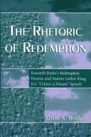 The Rhetoric of Redemption: Kenneth Burke's Redemption Drama and Martin Luther King, Jr.'s 'I Have a Dream' Speech