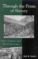 Through the Prism of Slavery: Labor, Capital, and World Economy
