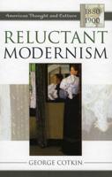 Reluctant Modernism: American Thought and Culture, 1880-1900