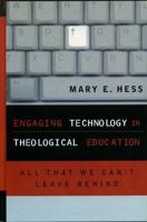 Engaging Technology in Theological Education: All That We Can't Leave Behind