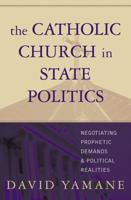 The Catholic Church in State Politics: Negotiating Prophetic Demands and Political Realities