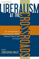 Liberalism at the Crossroads: An Introduction to Contemporary Liberal Political Theory and Its Critics, Second Edition