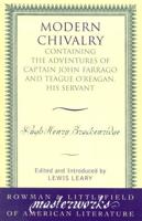 Modern Chivalry: Containing the Adventures of Captain John Farrago and Teague O'Reagan, His Servant