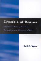Crucible of Reason: Intentional Action, Practical Rationality, and Weakness of Will