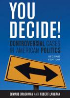 You Decide!: Controversial Cases in American Politics, Second Edition