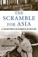 The Scramble for Asia: U.S. Military Power in the Aftermath of the Pacific War