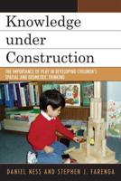 Knowledge under Construction: The Importance of Play in Developing Children's Spatial and Geometric Thinking