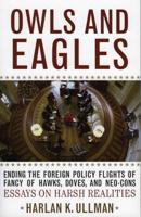 Owls and Eagles: Ending the Foreign Policy Flights of Fancy of Hawks, Doves, and Neo-Cons