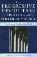 The Progressive Revolution in Politics and Political Science: Transforming the American Regime