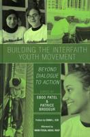 Building the Interfaith Youth Movement: Beyond Dialogue to Action