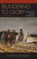 Blundering to Glory: Napoleon's Military Campaigns, Third Edition