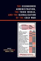 The Eisenhower Administration, the Third World, and the Globalization of the Cold War