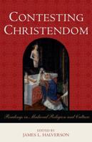 Contesting Christendom: Readings in Medieval Religion and Culture