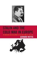 Stalin and the Cold War in Europe: The Emergence and Development of East-West Conflict, 1939-1953