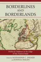 Borderlines and Borderlands: Political Oddities at the Edge of the Nation-State