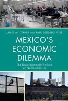 Mexico's Economic Dilemma: The Developmental Failure of Neoliberalism