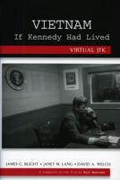 Vietnam If Kennedy Had Lived: Virtual JFK