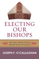 Electing Our Bishops: How the Catholic Church Should Choose Its Leaders