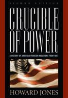 Crucible of Power: A History of American Foreign Relations from 1897, Second Edition
