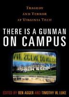 There is a Gunman on Campus: Tragedy and Terror at Virginia Tech