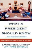 What a President Should Know (But Most Learn Too Late)