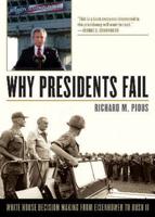 Why Presidents Fail: White House Decision Making from Eisenhower to Bush II