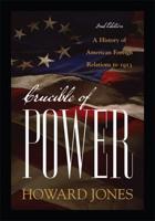 Crucible of Power: A History of American Foreign Relations to 1913, Second Edition