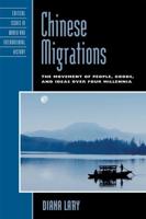 Chinese Migrations: The Movement of People, Goods, and Ideas over Four Millennia