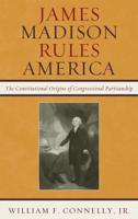 James Madison Rules America: The Constitutional Origins of Congressional Partisanship