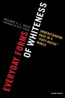 Everyday Forms of Whiteness: Understanding Race in a 'Post-Racial' World, Second Edition