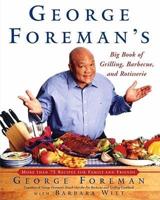 George Foreman's Big Book of Grilling, Barbecue, and Rotisserie