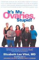 It's My Ovaries, Stupid!